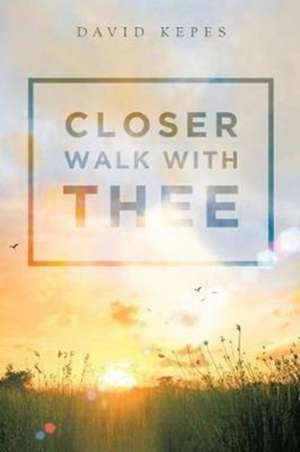 Closer Walk with Thee de David Kepes