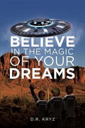 Believe in the Magic of Your Dreams de Kryz, D. R.