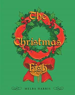 The Christmas Fish de Melba Harris