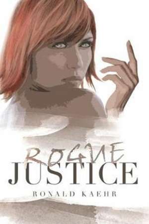 Rogue Justice de Ronald Kaehr
