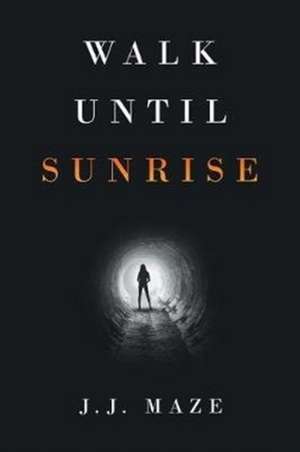 Walk Until Sunrise de J. J. Maze