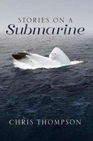 Stories on a Submarine de Chris Thompson