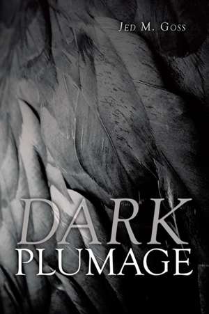 Dark Plumage de Jed M. Goss