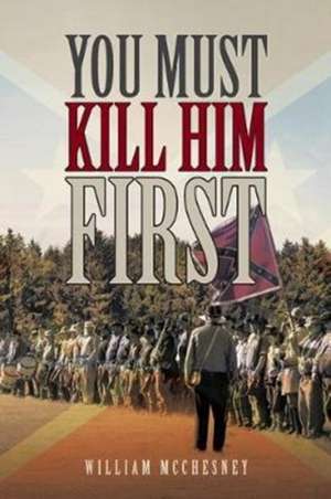 YOU MUST KILL HIM FIRST de William McChesney