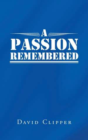 Clipper, D: PASSION REMEMBERED