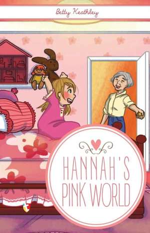 Hannah's Pink World de Betty Hugdon Keathley