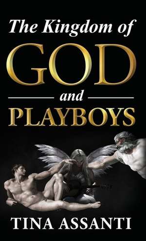 The Kingdom of God and Playboys de Tina Assanti