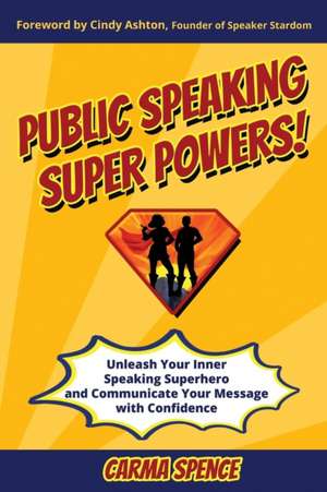 Public Speaking Super Powers de Carma Spence