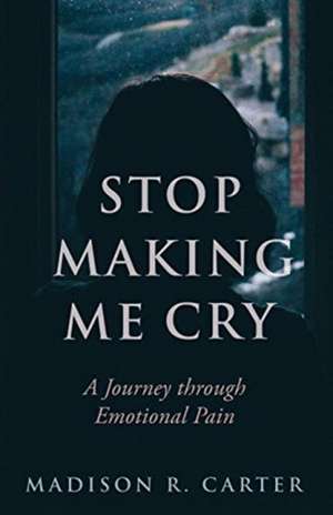 Stop Making Me Cry de Madison R Carter