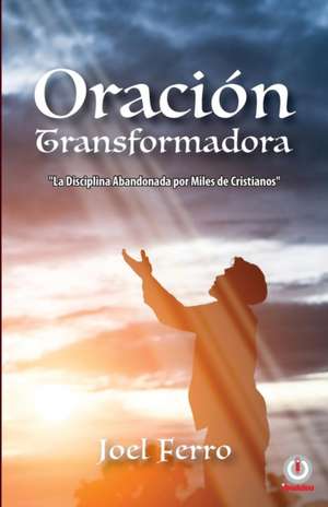 Oración transformadora de Joel Ferro