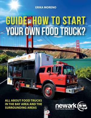 Guide How To Start Your Own Food Truck de Erika Moreno