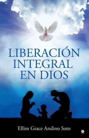 Liberación integral en Dios de Ellim Grace Andino Soto