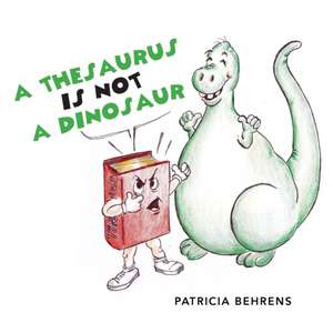 A Thesaurus Is Not A Dinosaur de Patricia Behrens