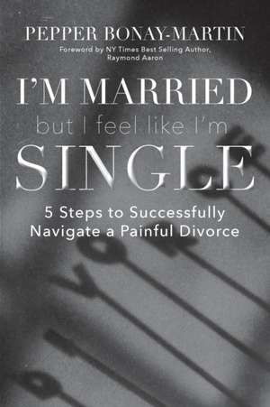 I'm Married But I Feel Like I'm Single de Pepper Bonay-Martin