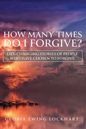 How Many Times Do I Forgive? de Gloria Ewing Lockhart