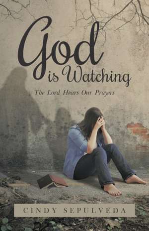 God Is Watching!: The Lord Hears Our Prayers de Cindy Sepulveda