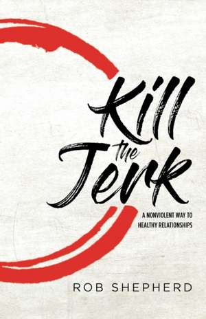 Kill The Jerk de Rob Shepherd