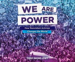 We Are Power: How Nonviolent Activism Changes the World de Adam Verner