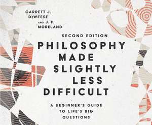 Philosophy Made Slightly Less Difficult: A Beginner's Guide to Life's Big Questions de Garrett J. Deweese