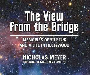 The View from the Bridge: Memories of Star Trek and a Life in Hollywood de Nicholas Meyer