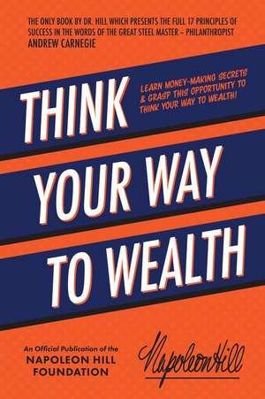 Think Your Way to Wealth de Napoleon Hill