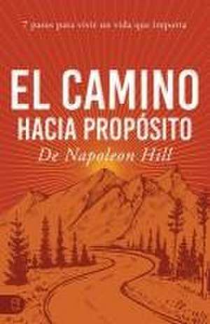 El Camino Hacia Propósito de Napoleon Hill