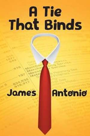 A Tie That Binds de James Antonio