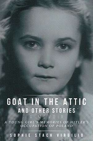 Goat in the Attic and Other Stories de Sophie Stach Virgilio