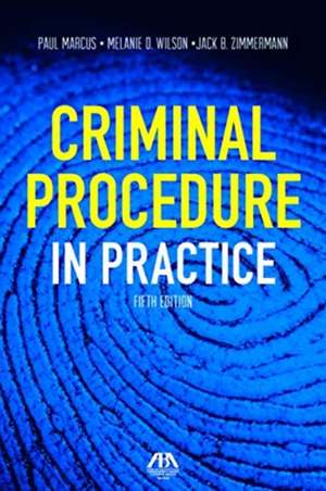 CRIMINAL PROCEDURE IN PRACTICE 5E de Paul Marcus