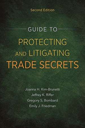 Guide to Protecting and Litigating Trade Secrets, Second Edition de Joanna Kim