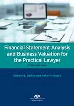 Financial Statement Analysis and Business Valuation for the Practical Lawyer, Third Edition de Robert B Dickie