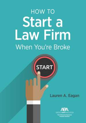 How to Start a Law Firm When You're Broke de Lauren A Eagan