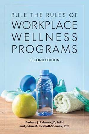 Rule the Rules of Workplace Wellness Programs, Second Edition de Barbara J Zabawa