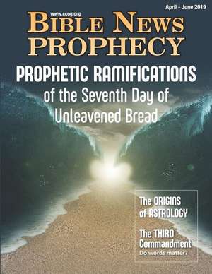 Bible News Prophecy April - June 2019: Prophetic Ramifications of the Seventh Day of Unleavened Bread de Continuing Church Of God