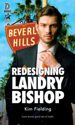 Redesigning Landry Bishop: Volume 82 de Kim Fielding