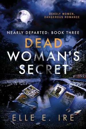 Dead Woman's Secret: Volume 3 de Elle E. Ire