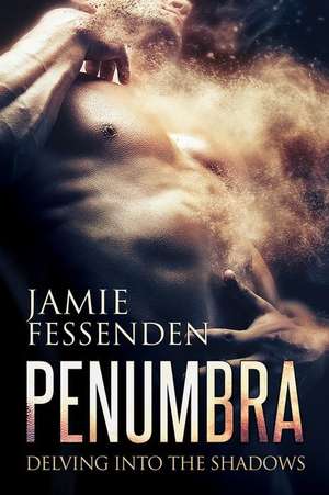 Penumbra: Delving Into the Shadows de Jamie Fessenden