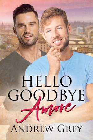 Hello Goodbye Amore de Andrew Grey
