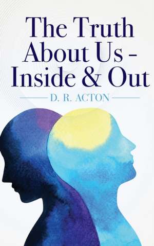 The Truth About Us - Inside & Out de D. R. Acton