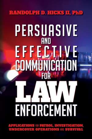 Persuasion and effective Communication for Law Enforcement de Randolph D. Hicks II