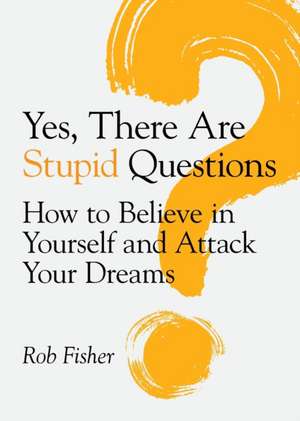 Yes, There Are Stupid Questions de Rob Fisher