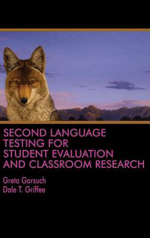 Second Language Testing for Student Evaluation and Classroom Research (HC) de Greta Gorsuch