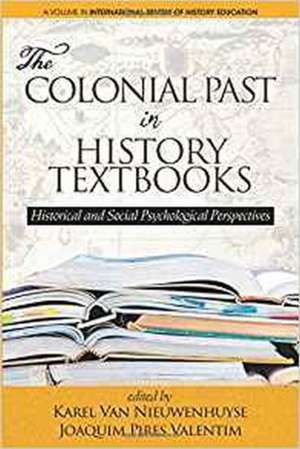 The Colonial Past in History Textbooks - Historical and Social Psychological Perspectives de Karel van Nieuwenhuyse