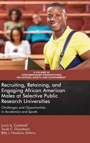 Recruiting, Retaining, and Engaging African-American Males at Selective Public Research Universities de Louis A. Castenell