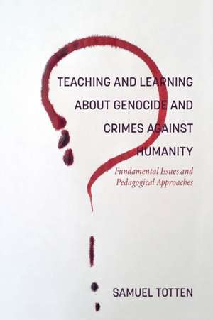 Teaching and Learning About Genocide and Crimes Against Humanity de Samuel Totten