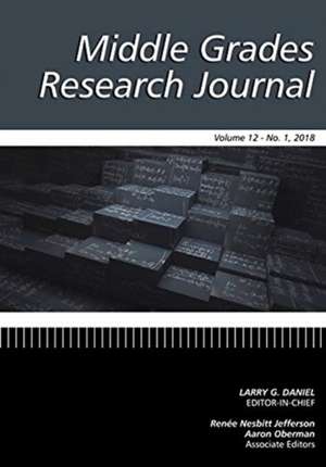 Middle Grades Research Journal Volume 12 Issue 1 2018 de Larry G. Daniel