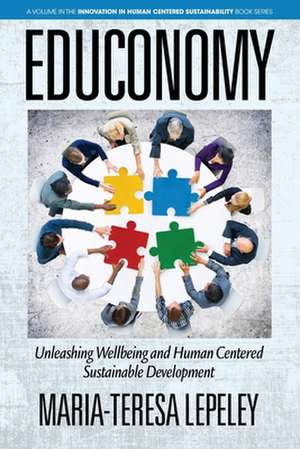 EDUCONOMY. Unleashing Wellbeing and Human Centered Sustainable Development de Maria-Teresa Lepeley