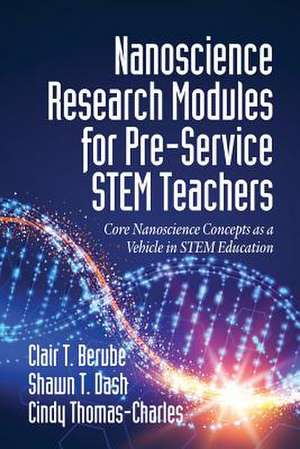 Nanoscience Research Modules for Pre-Service STEM Teachers de Clair T. Berube