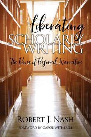 Liberating Scholarly Writing de Robert J. Nash