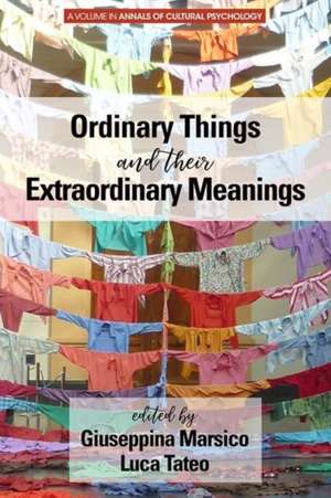 Ordinary Things and Their Extraordinary Meanings de Giuseppina Marsico